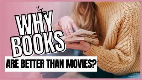 Why Are Books Better than Movies: An In-Depth Exploration